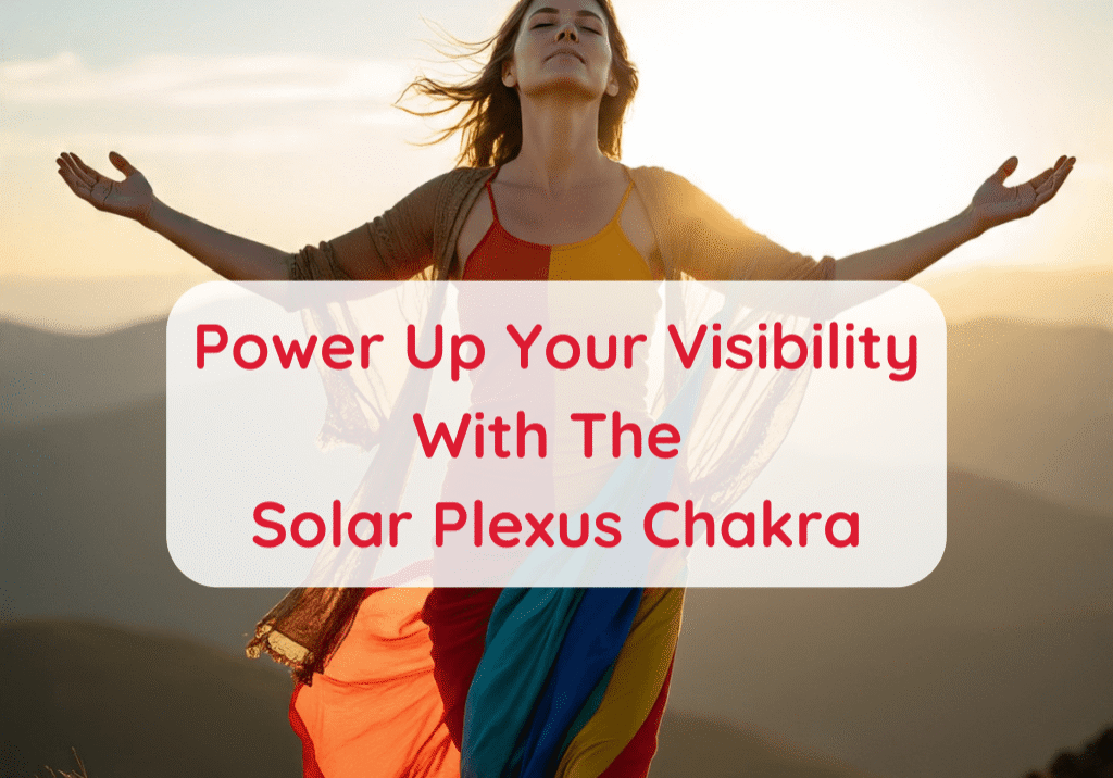 Power Up Your Visibility With The Solar Plexus Chakra